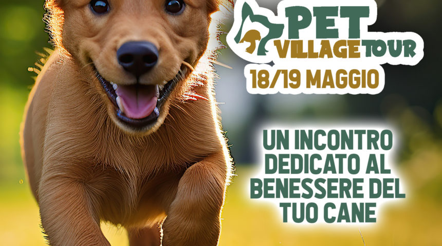 IL PROGRAMMA COMPLETO | PET VILLAGE TOUR- 18 E 19 MAGGIO